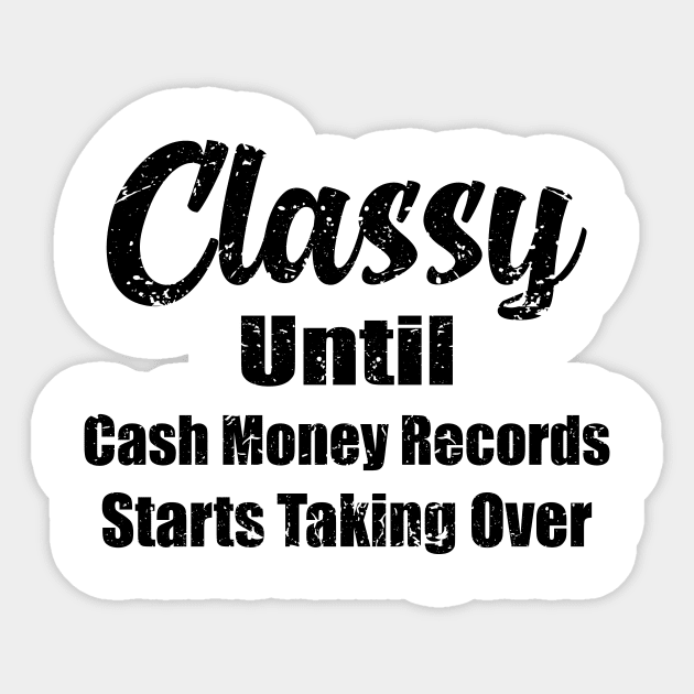 Classy Until Cash Money Records Starts Taking Over Sticker by ArchmalDesign